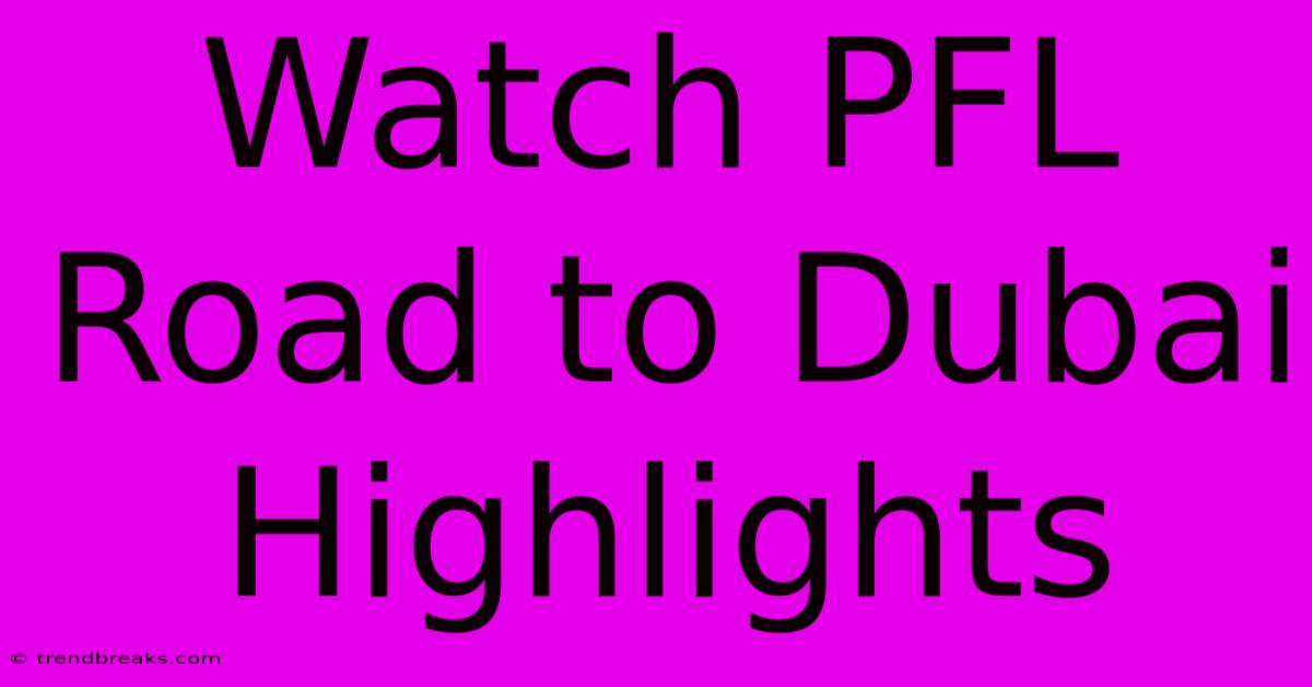 Watch PFL Road To Dubai Highlights