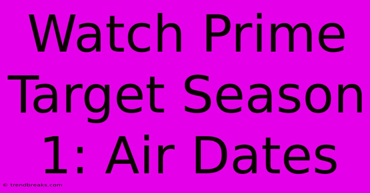 Watch Prime Target Season 1: Air Dates