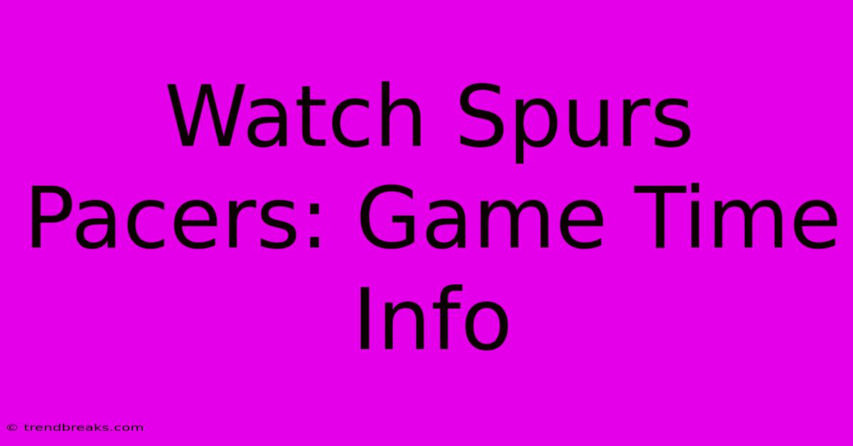 Watch Spurs Pacers: Game Time Info