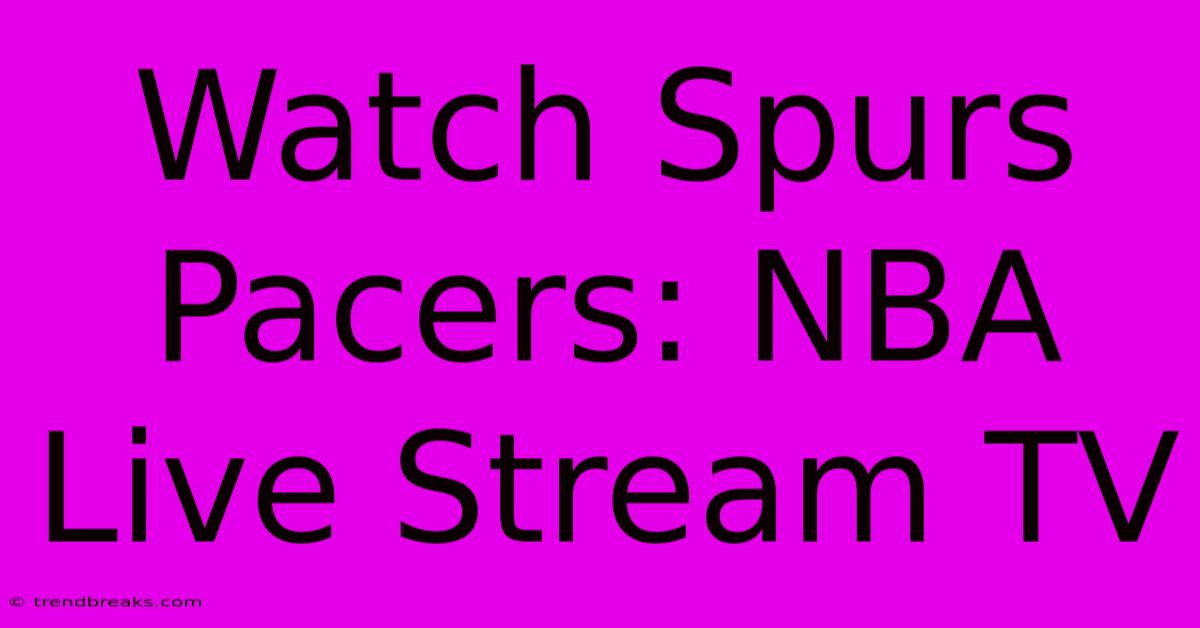 Watch Spurs Pacers: NBA Live Stream TV