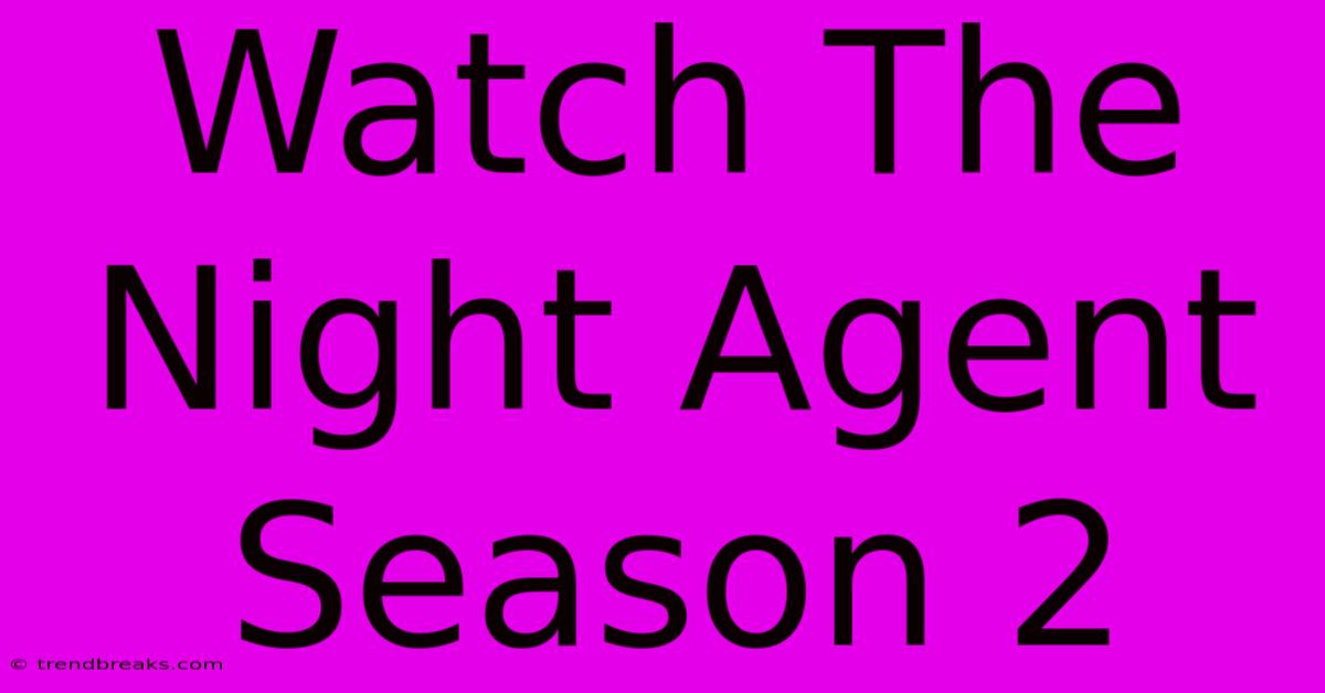 Watch The Night Agent Season 2