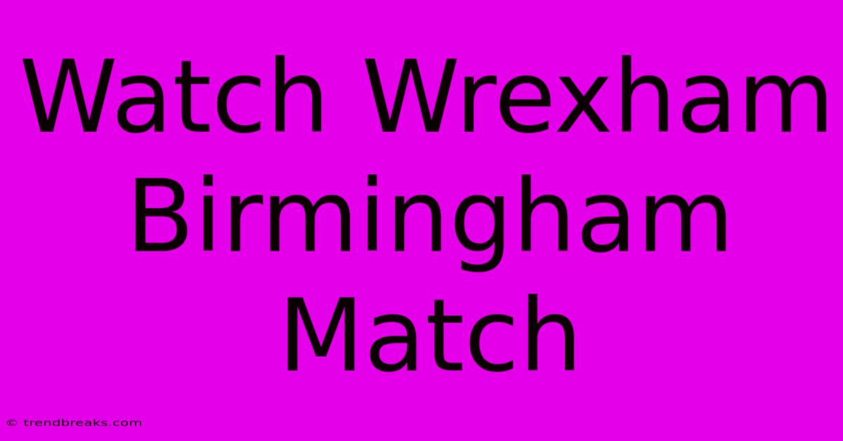 Watch Wrexham Birmingham Match