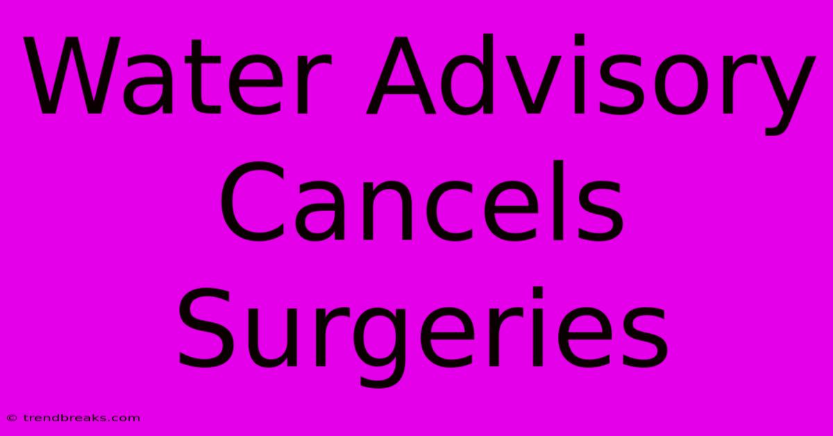 Water Advisory Cancels Surgeries