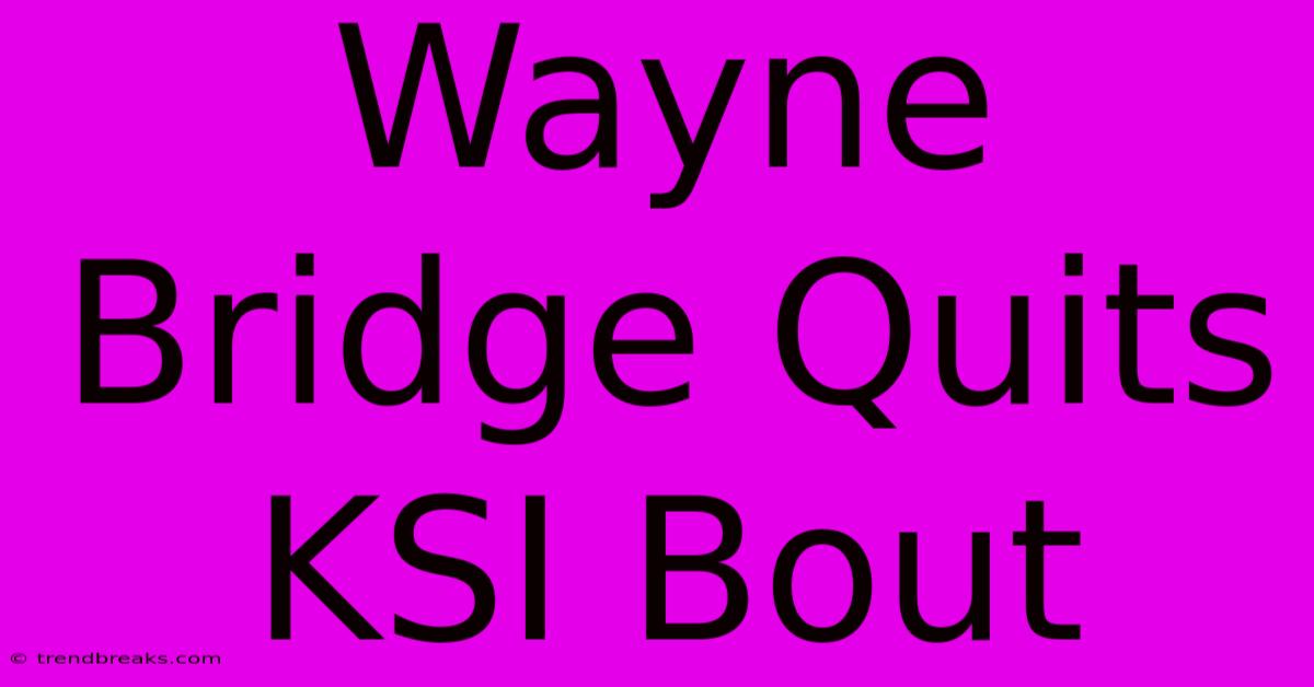 Wayne Bridge Quits KSI Bout