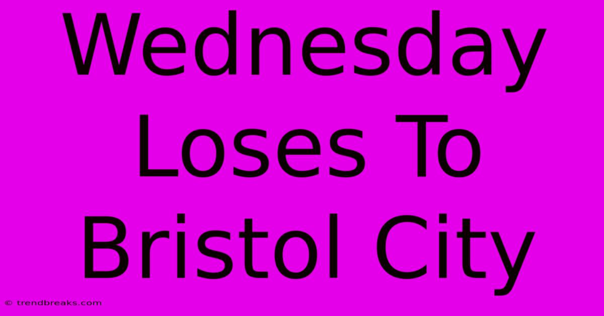 Wednesday Loses To Bristol City