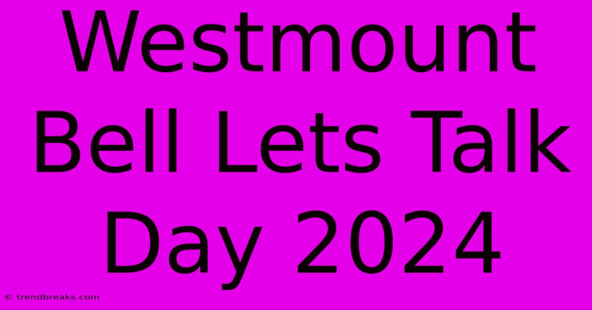 Westmount Bell Lets Talk Day 2024