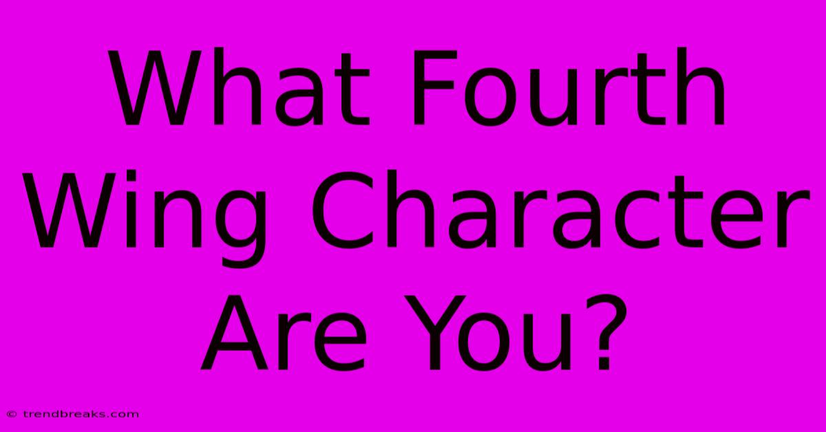 What Fourth Wing Character Are You?