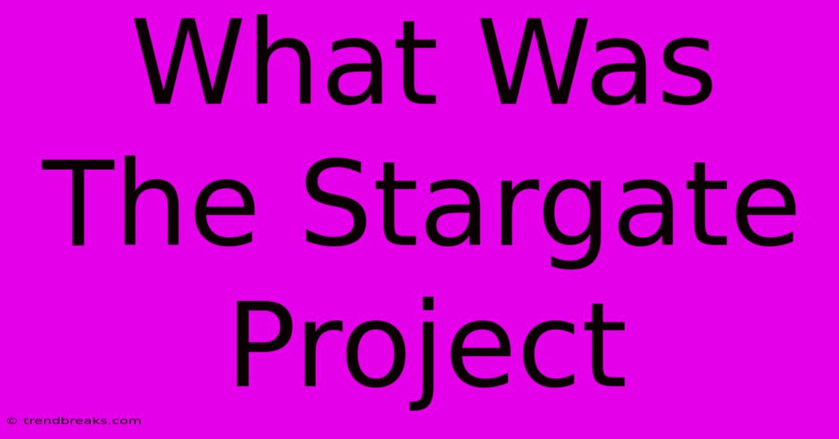 What Was The Stargate Project