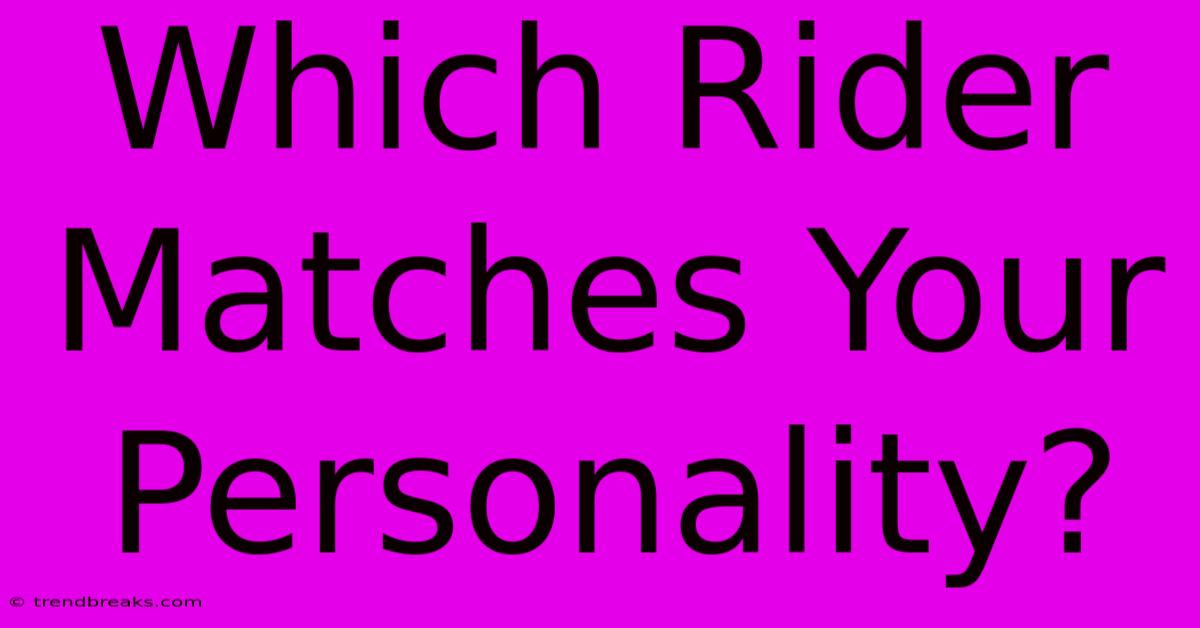 Which Rider Matches Your Personality?