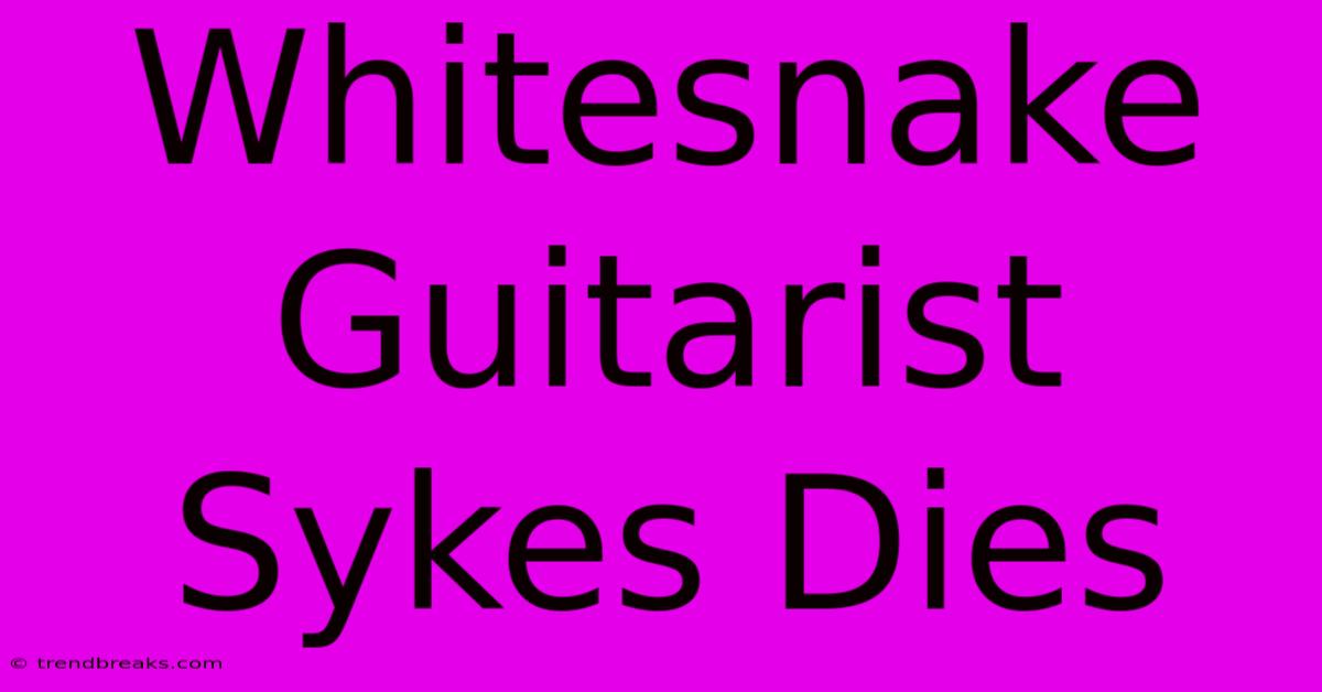 Whitesnake Guitarist Sykes Dies