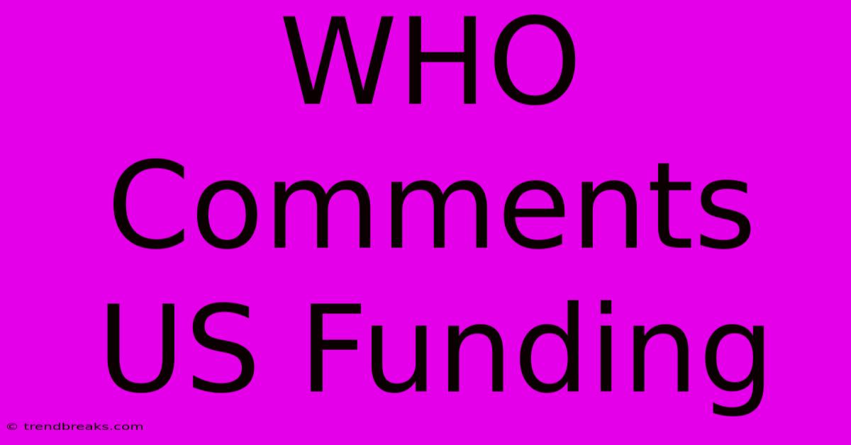 WHO Comments US Funding