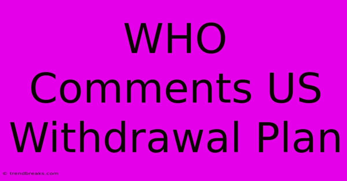 WHO Comments US Withdrawal Plan