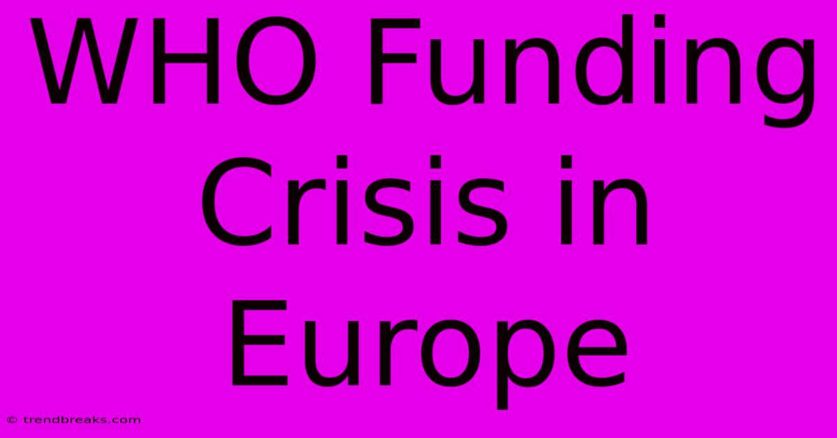 WHO Funding Crisis In Europe