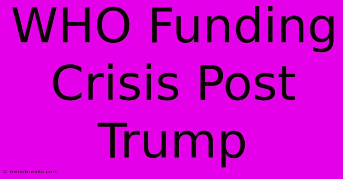 WHO Funding Crisis Post Trump