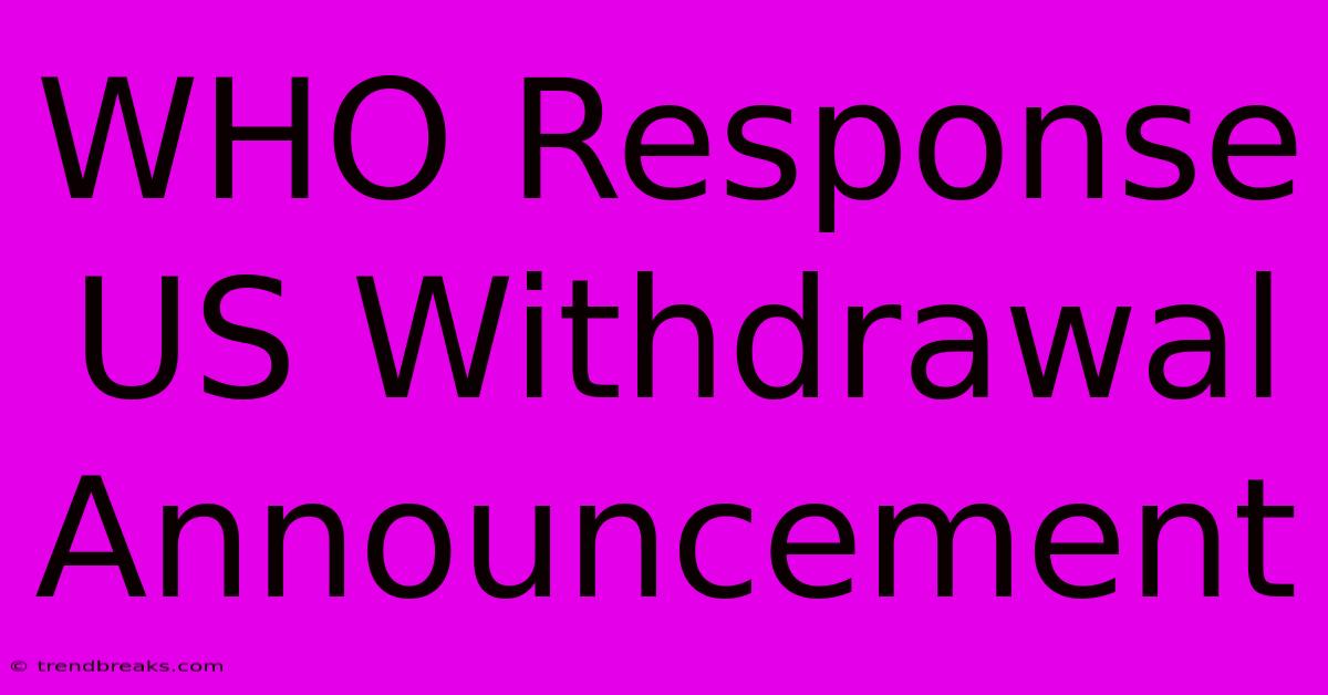 WHO Response US Withdrawal Announcement