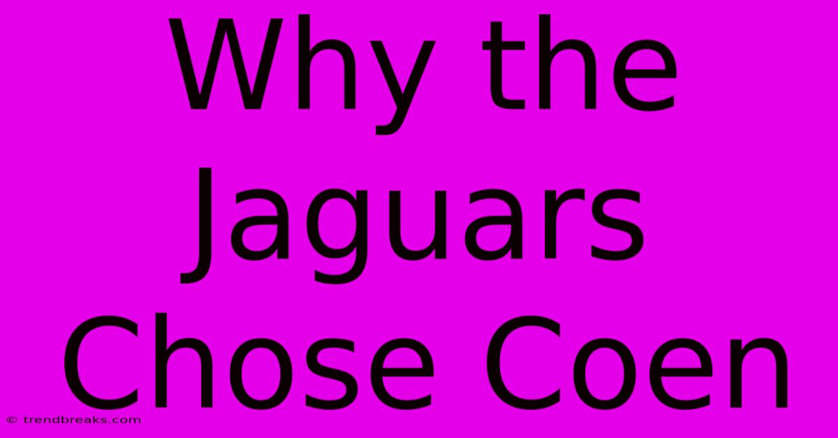 Why The Jaguars Chose Coen