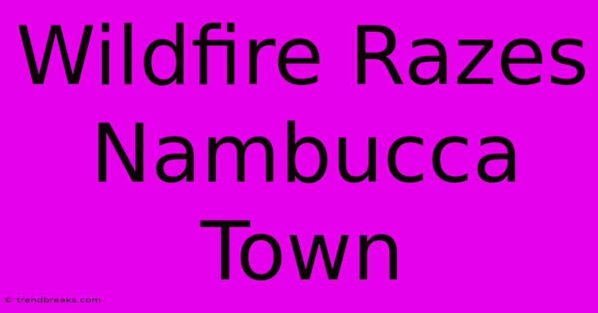 Wildfire Razes Nambucca Town