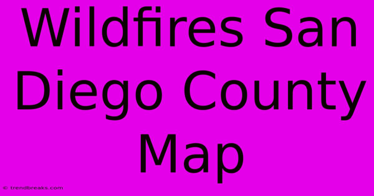 Wildfires San Diego County Map