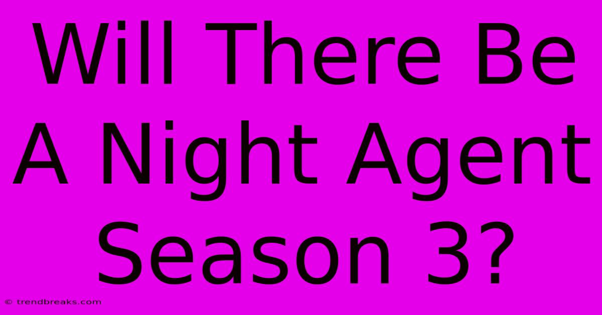 Will There Be A Night Agent Season 3?