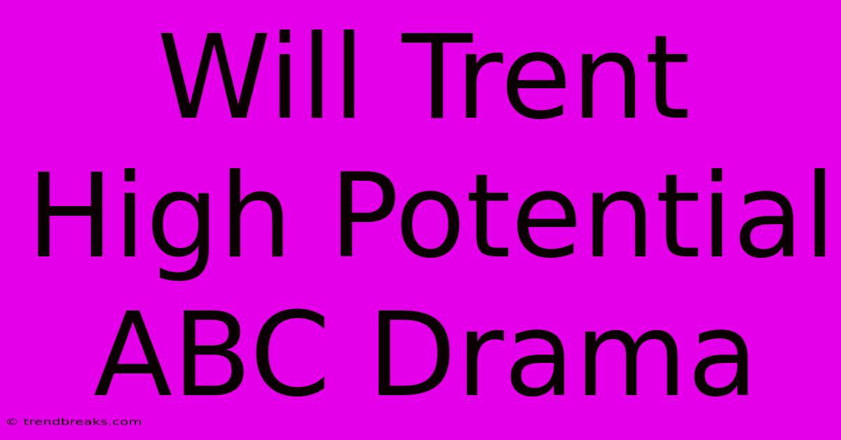 Will Trent High Potential ABC Drama