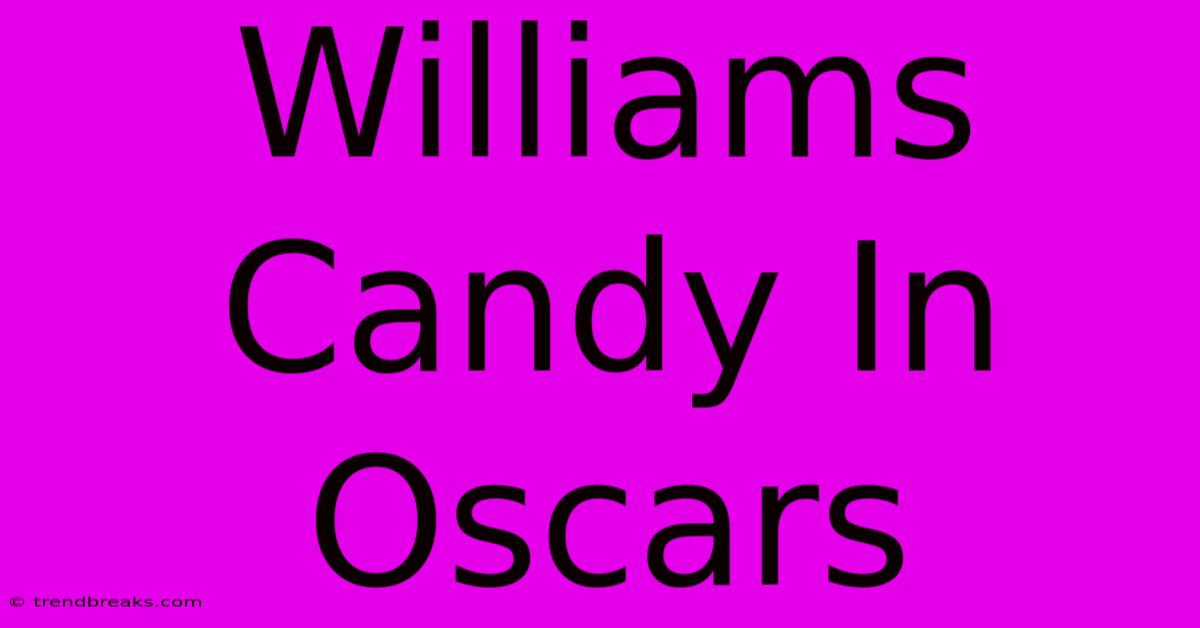 Williams Candy In Oscars