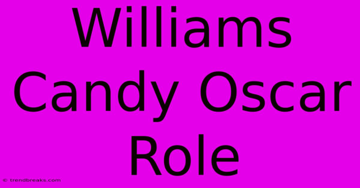 Williams Candy Oscar Role