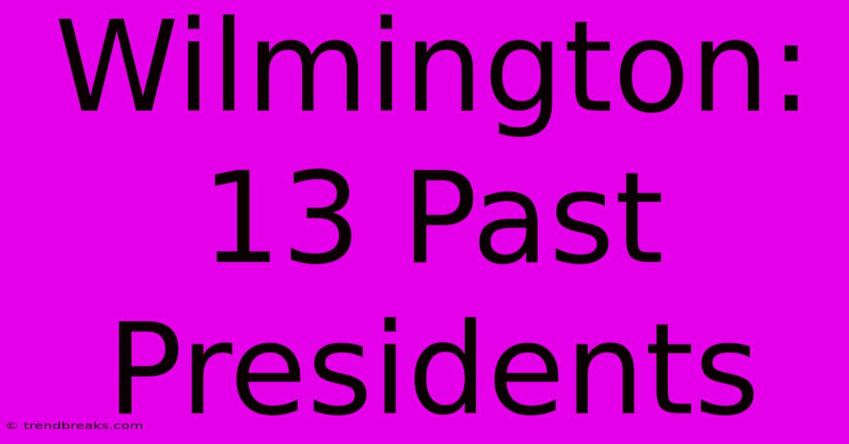 Wilmington: 13 Past Presidents