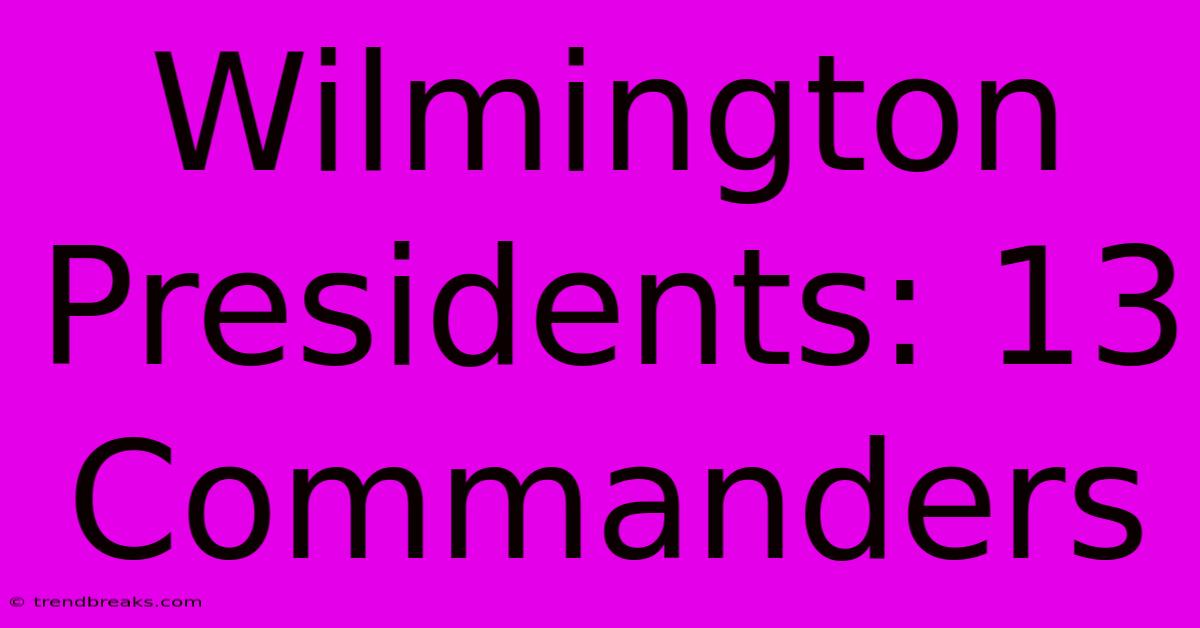 Wilmington Presidents: 13 Commanders