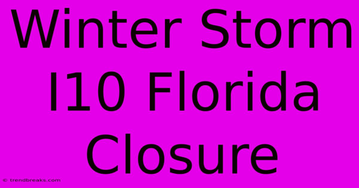 Winter Storm I10 Florida Closure