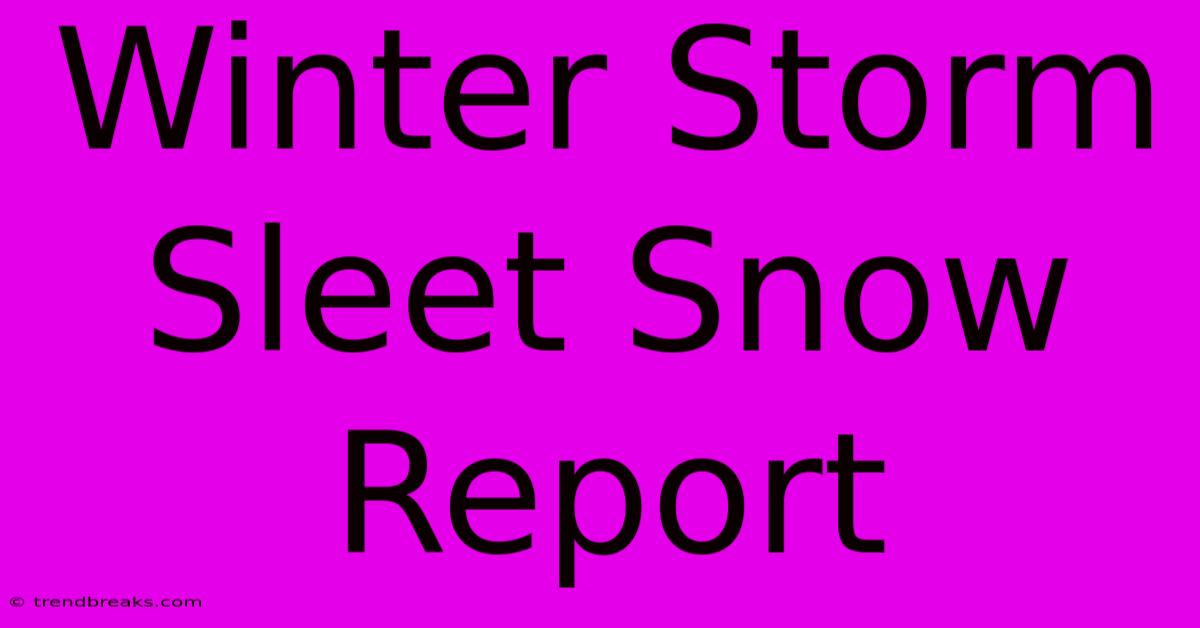 Winter Storm Sleet Snow Report