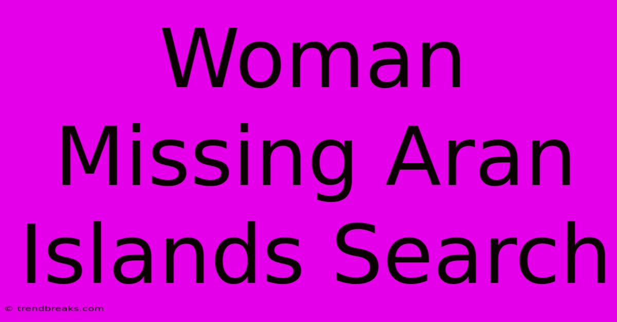 Woman Missing Aran Islands Search