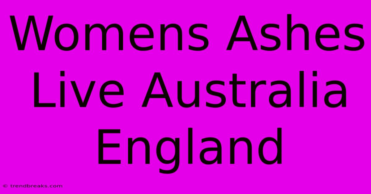 Womens Ashes Live Australia England 