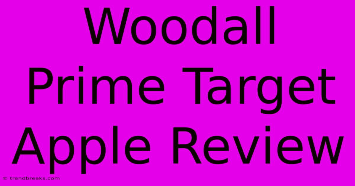 Woodall Prime Target Apple Review