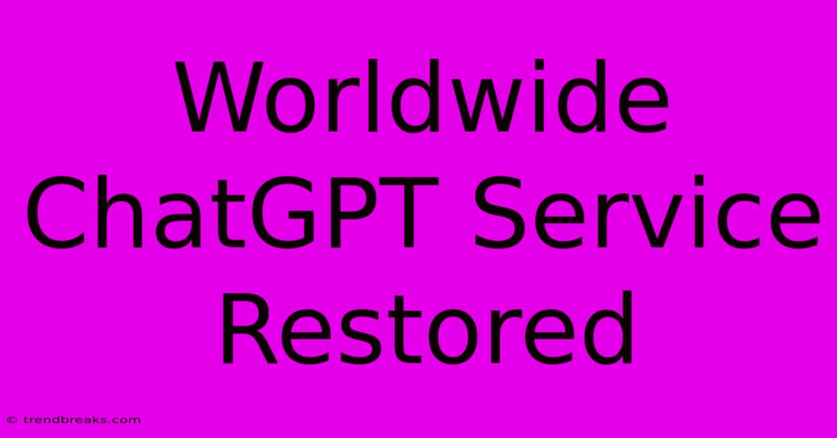 Worldwide ChatGPT Service Restored