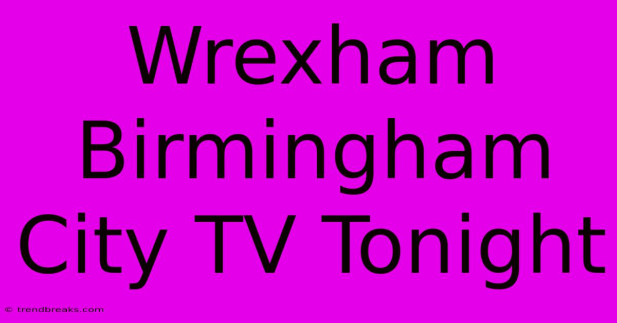 Wrexham Birmingham City TV Tonight