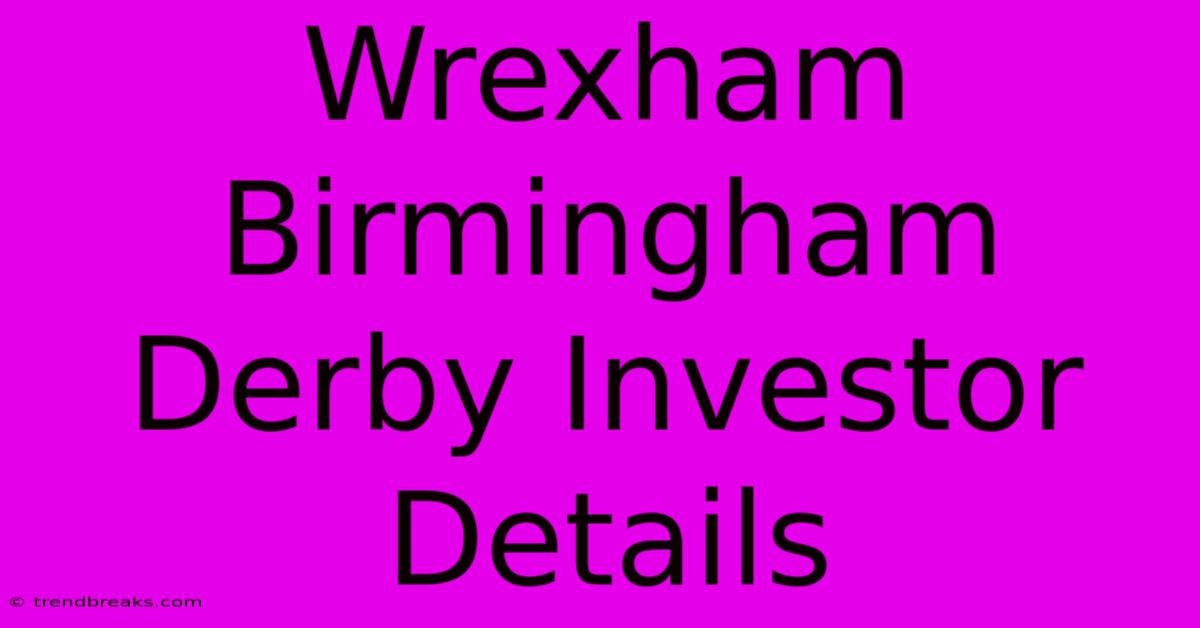 Wrexham Birmingham Derby Investor Details