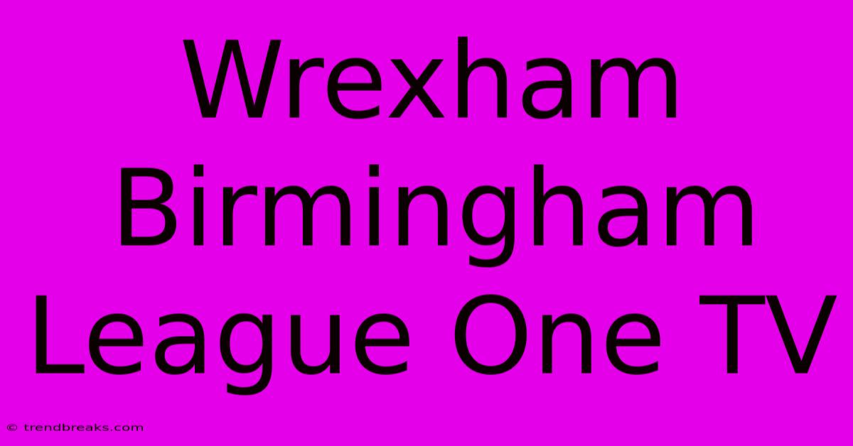 Wrexham Birmingham League One TV