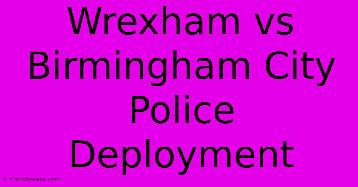 Wrexham Vs Birmingham City Police Deployment