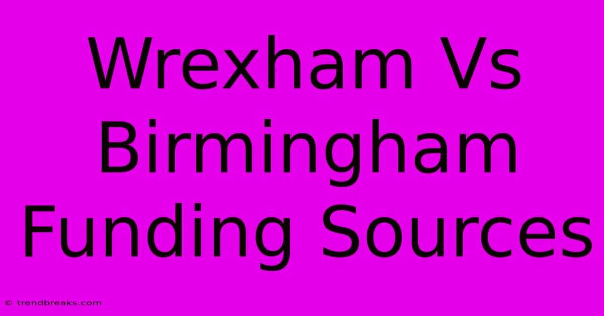 Wrexham Vs Birmingham Funding Sources