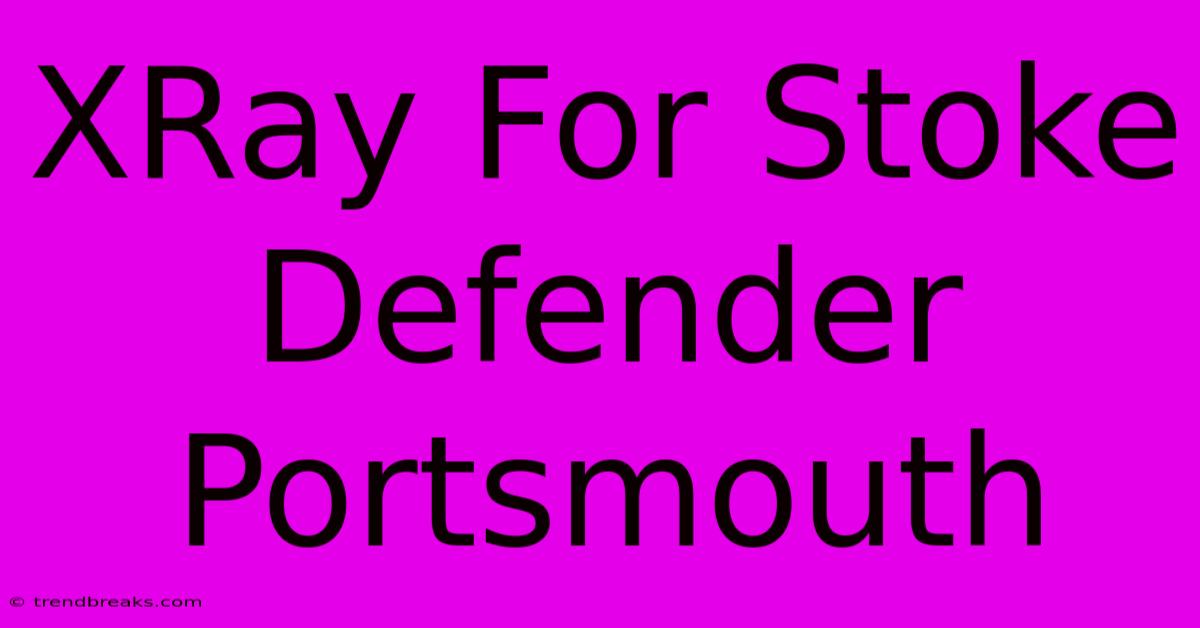 XRay For Stoke Defender Portsmouth