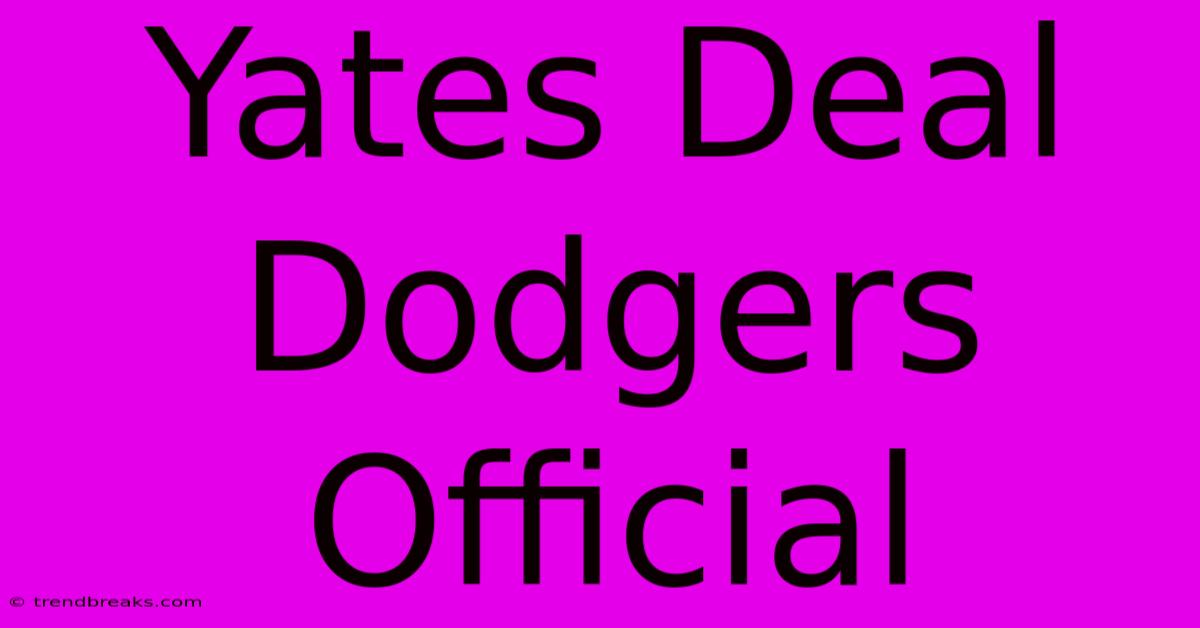 Yates Deal Dodgers Official