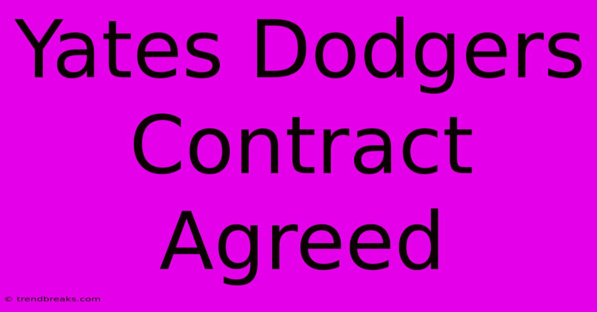 Yates Dodgers Contract Agreed