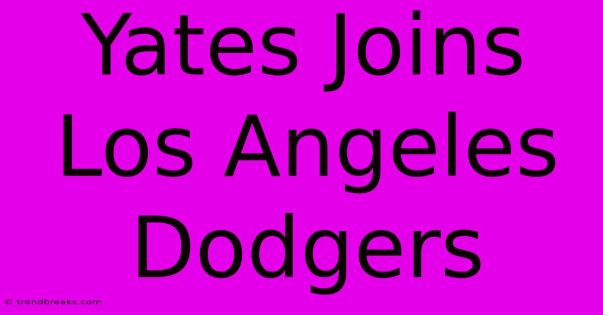 Yates Joins Los Angeles Dodgers