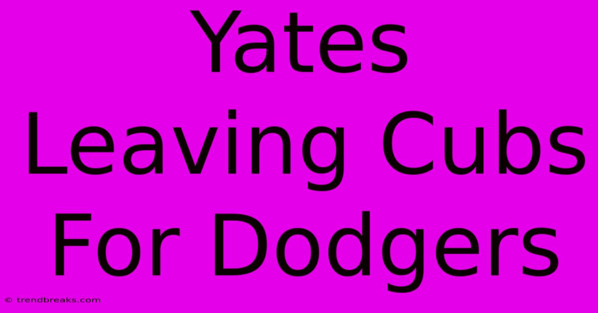 Yates Leaving Cubs For Dodgers