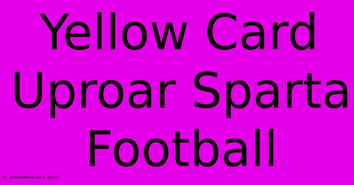 Yellow Card Uproar Sparta Football