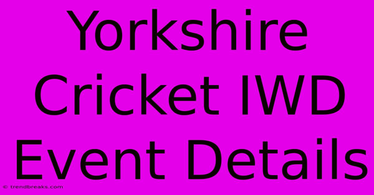 Yorkshire Cricket IWD Event Details