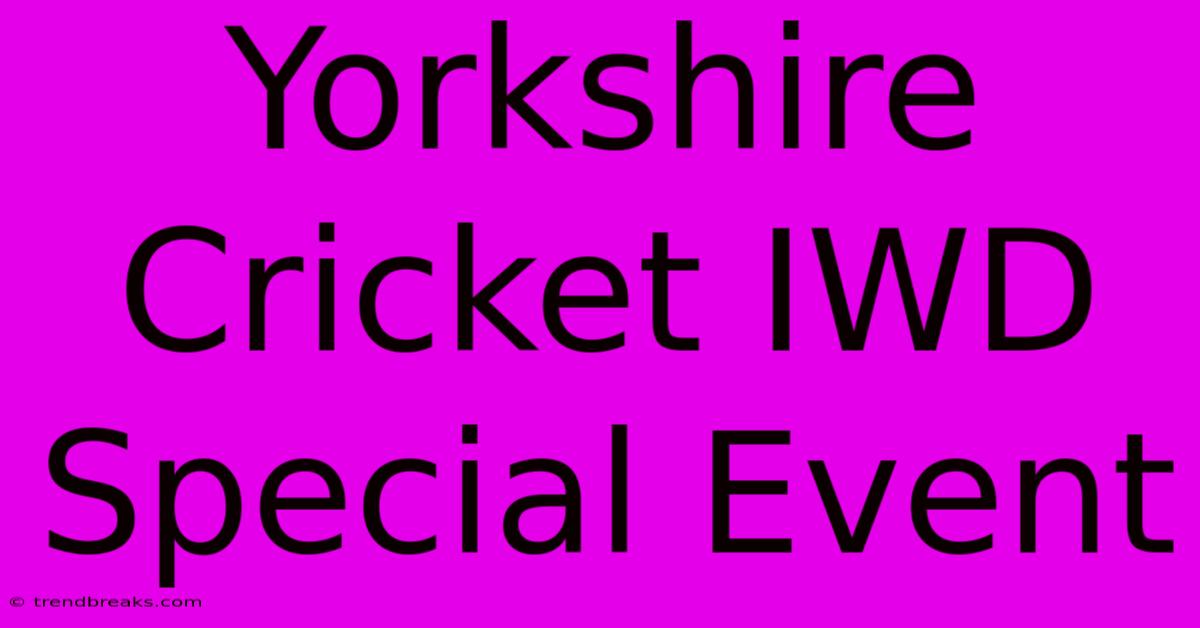 Yorkshire Cricket IWD Special Event