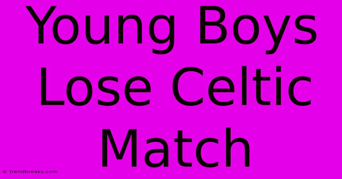 Young Boys Lose Celtic Match