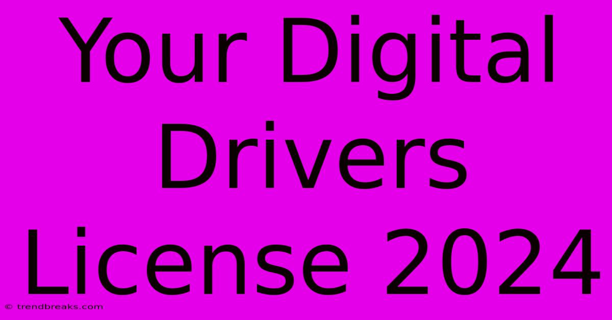 Your Digital Drivers License 2024