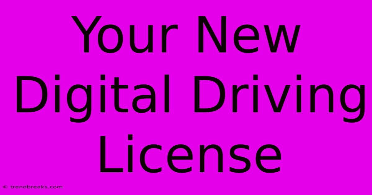 Your New Digital Driving License